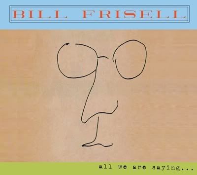 Bill Frisell - All We Are Saying (FLAC) (2011)