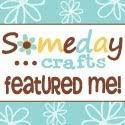 I was featured on Someday Crafts