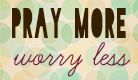 photo pray-more-worry-less-138x80_zpsc5cf1351.jpg