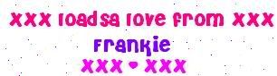 Image hotlink - 'http://i2.photobucket.com/albums/y41/kissable_barbie/lovefromfrankie.jpg' Image hotlink - 'http://i2.photobucket.com/albums/y41/kissable_barbie/lovefromfrankie.jpg'