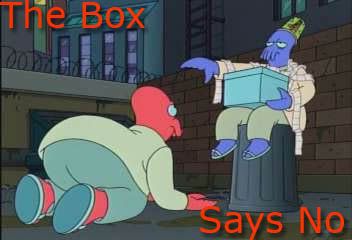 http://i2.photobucket.com/albums/y42/GilGrissomCSI/Funny%20Pictures/the_box_says_no.jpg